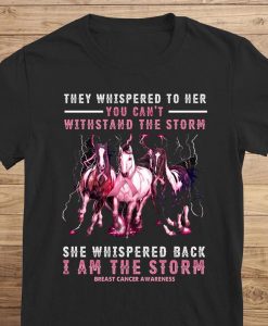 They Whispered To Her You Can't Withstand The Storm Pink Horse Breast Cancer Awareness T-shirt