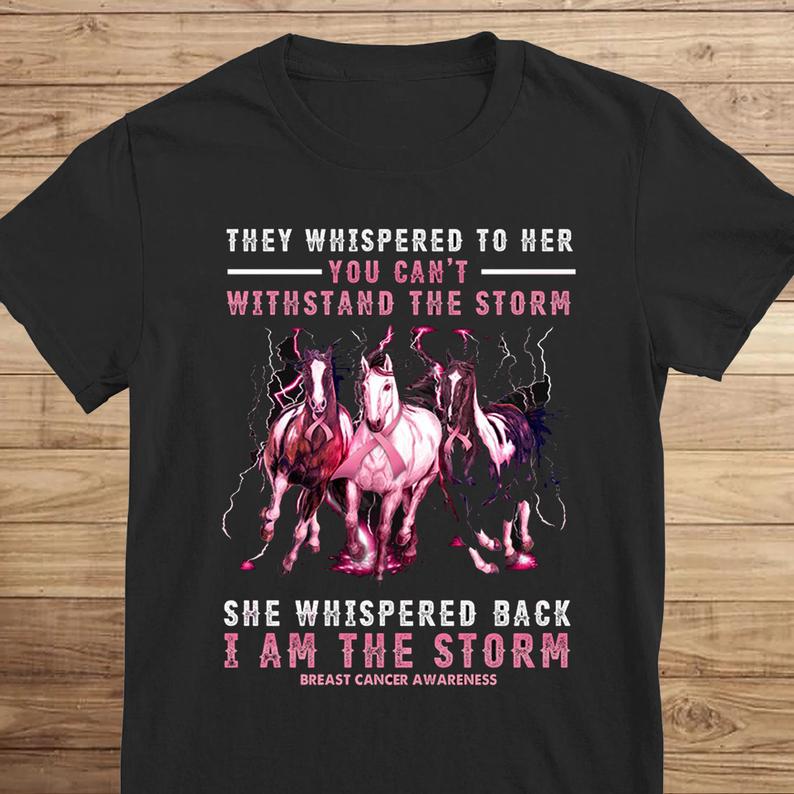 They Whispered To Her You Can't Withstand The Storm Pink Horse Breast Cancer Awareness T-shirt