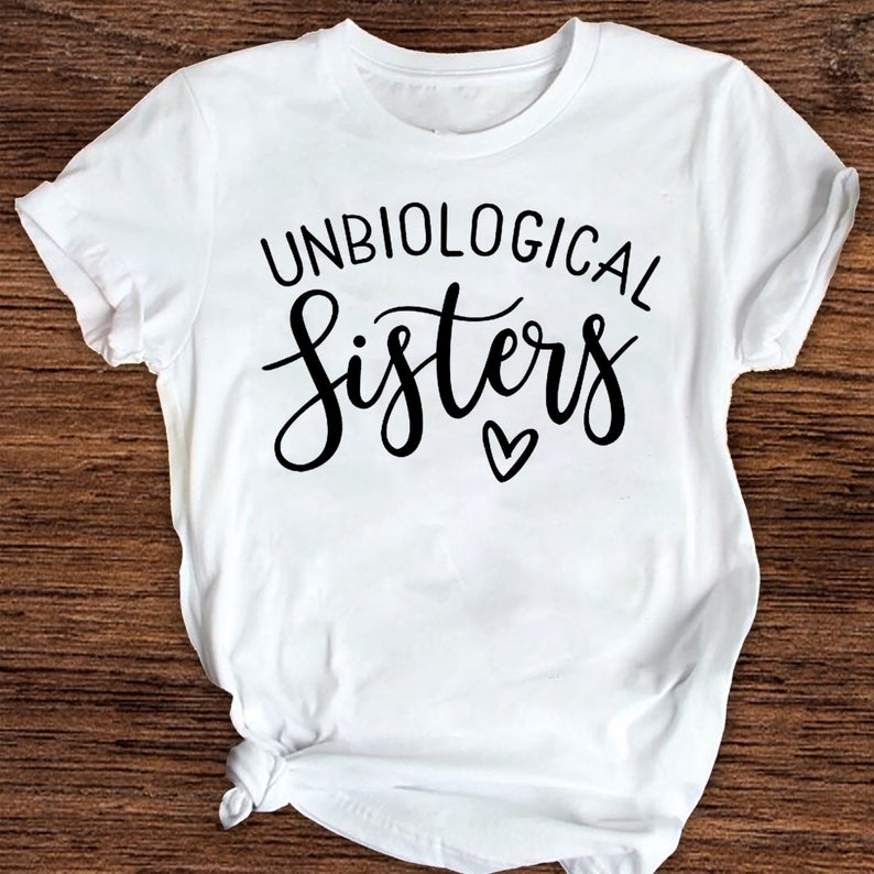 Unbiological Sisters T-shirt