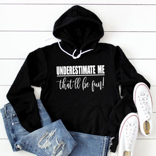 Underestimate Me that will be fun Hoodie