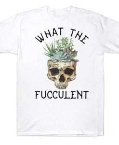 What The Fucculent Funny Gardening Cactus Succulent Skull T-shirt