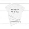 What Up Witches T-shirt