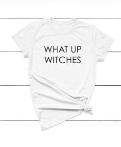 What Up Witches T-shirt