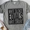 White Silence Equals White Consent African American T shirt