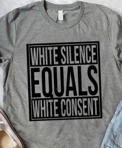 White Silence Equals White Consent African American T shirt