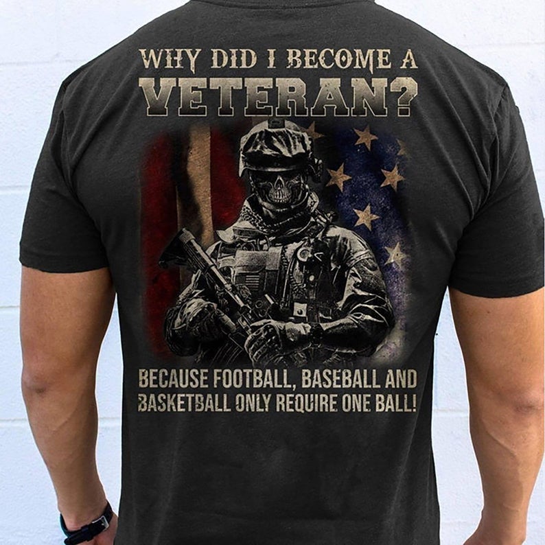 Why Did I Become A Veteran Because Football Baseball _ Basketball Only Require One Ball American Flag Skull Veteran T-shirt