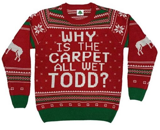 Why is The Carpet All Wet Todd Ugly Christmas Sweatshirt