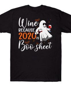 Wine Because 2020 Is Boo Sheet Funny Trending Halloween T-shirt