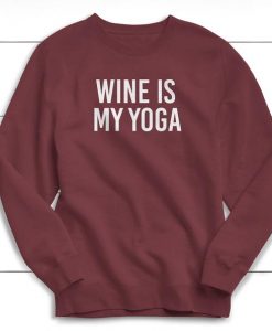 Wine Is My Yoga Sweatshirt