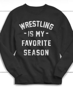 Wrestling is my Favorite Season Sweatshirt