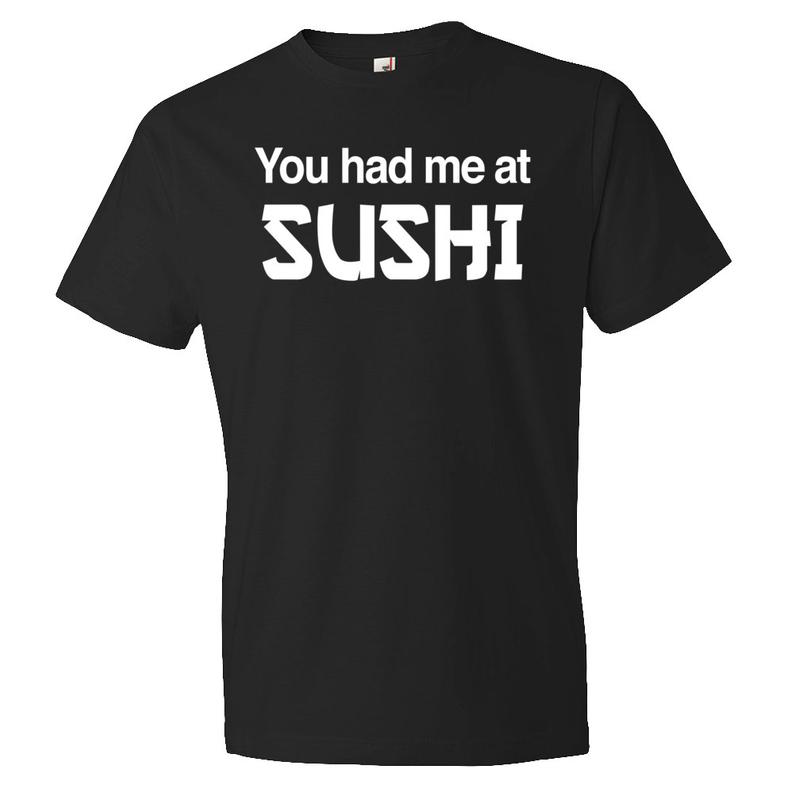 You Had Me At Sushi Shirt