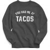 You Had Me at Tacos Sweatshirt