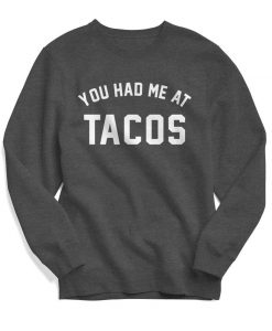 You Had Me at Tacos Sweatshirt