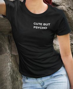 cute but psycho shirt