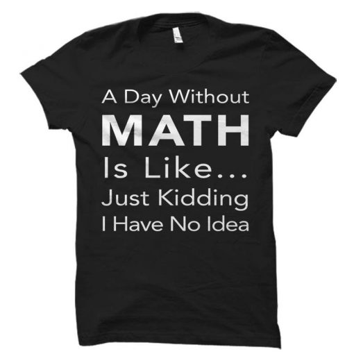 A Day Without Math Shirt