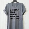 A Woman's Place Is In The House And Senate Unisex T Shirt