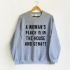 A woman's Place is in the House and Senate Sweatshirt