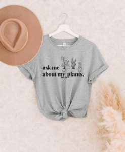 Ask Me About My Plants Shirt