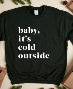 Baby It's Cold Outside Sweatshirt