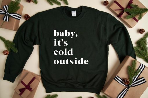 Baby It's Cold Outside Sweatshirt