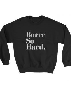 Barre So Hard Sweatshirt