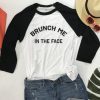 Brunch Me In The Face Unisex Sweatshirt