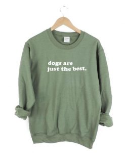 Dogs Are Just the Best Crewneck Sweatshirt