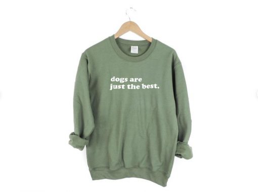 Dogs Are Just the Best Crewneck Sweatshirt