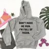 Don't Make Me Run. I'm Full Of Tacos Hoodie