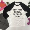 Don't Make Me Run. I'm Full Of Tacos Sweatshirt