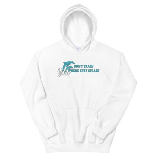 Don't Trash Where They Splash Unisex Hoodie