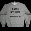 Drugs Not Hugs Don't Touch Me Unisex Sweatshirt