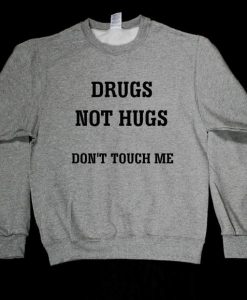 Drugs Not Hugs Don't Touch Me Unisex Sweatshirt