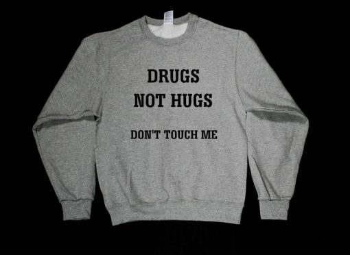 Drugs Not Hugs Don't Touch Me Unisex Sweatshirt