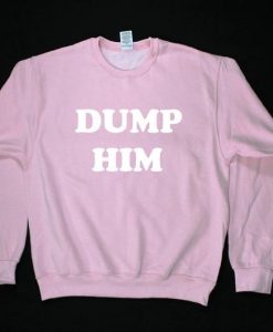 Dump Him Unisex Sweatshirt