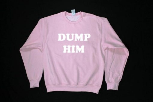 Dump Him Unisex Sweatshirt