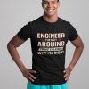 Engineer I'm Not Arguing Shirt