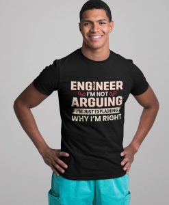 Engineer I'm Not Arguing Shirt