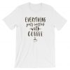 Everything Gets Better With Coffee Funny T Shirt