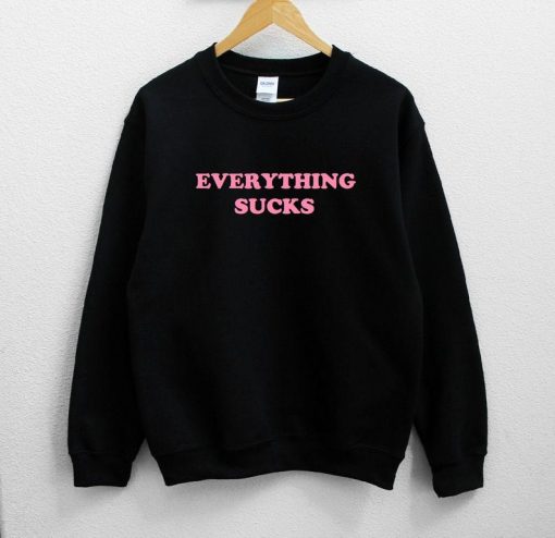 Everything Sucks Unisex Sweatshirt