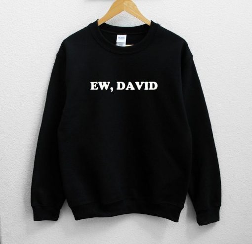 Ew, David Sweatshirt