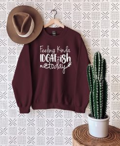 Feeling IDGAF-ish Today Sweatshirt