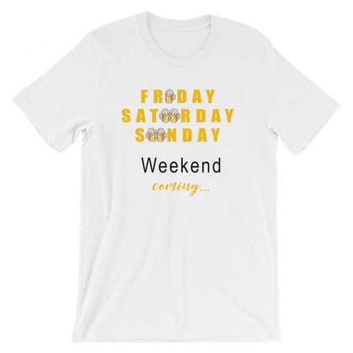 Fri Sat Sun Weekend Coming Beer Funny Drinking T Shirt