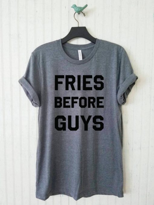 Fries Before Guys Shirt