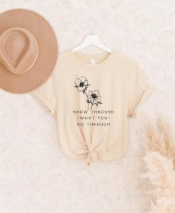 Grow Through What You Go Through Shirt