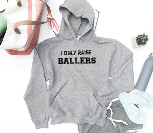 I ONLY RAISE BALLERS Hoodie