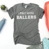 I ONLY RAISE BALLERS T Shirt