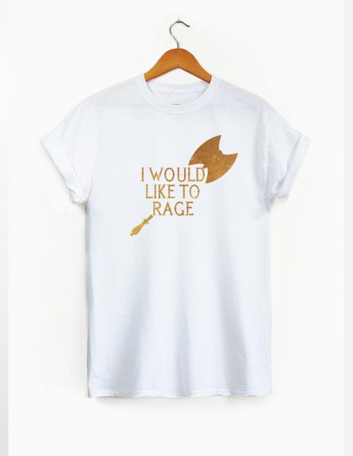 I Would Like To Rage Shirt