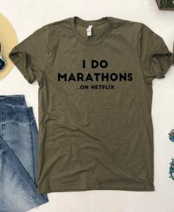 I do marathons...on Netflix T Shirt