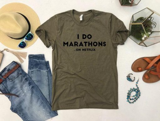 I do marathons...on Netflix T Shirt